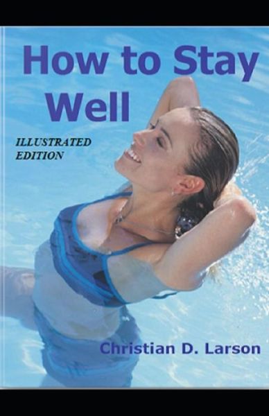 Cover for Christian D Larson · How to Stay Well illustrated Edition (Paperback Book) (2021)