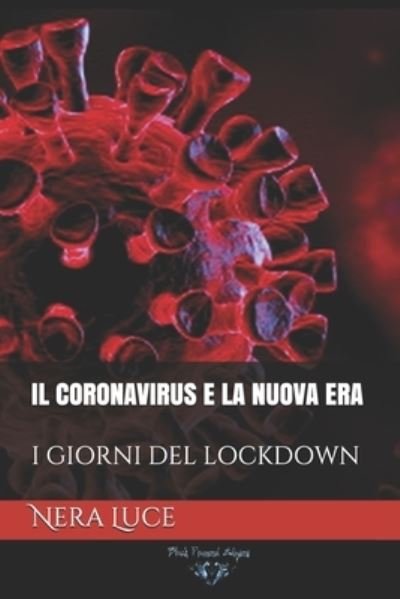 Cover for Nera Luce · Il Coronavirus E La Nuova Era: I Giorni del Lockdown - Il Coronavirus E La Nuova Era. Il Nemico Invisibile (Paperback Book) (2021)