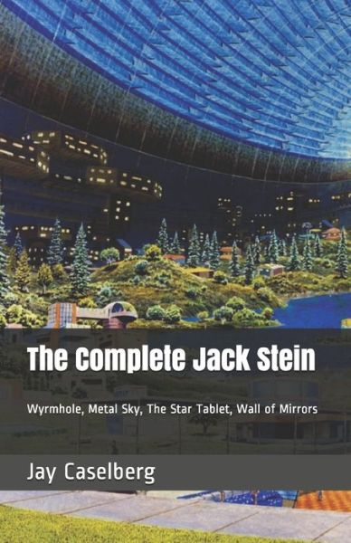 Cover for Jay Caselberg · The Complete Jack Stein: Wyrmhole, Metal Sky, The Star Tablet, Wall of Mirrors (Paperback Book) (2021)