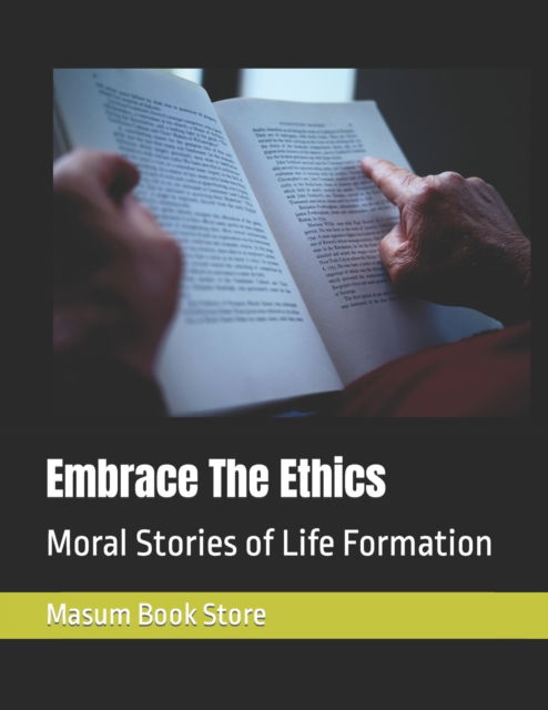 Cover for Masum Book Store · Embrace The Ethics: Moral Stories of Life Formation (Pocketbok) (2021)
