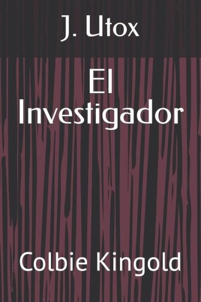 Cover for J Utox · El Investigador: Colbie Kingold (Paperback Book) (2022)