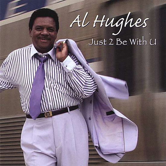 Cover for Al Hughes · Just 2 Be with U (CD) (2007)