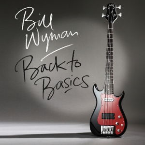 Back To Basics - Bill Wyman - Musikk - PROPER RECORDS - 0805520031257 - 22. juni 2015