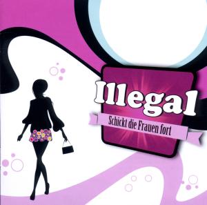 Illegal · Schickt Die Frauen Fort (CD) (2011)