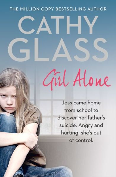 Girl Alone: Joss Came Home from School to Discover Her Father’s Suicide. Angry and Hurting, She’s out of Control. - Cathy Glass - Bøker - HarperCollins Publishers - 9780008138257 - 10. september 2015