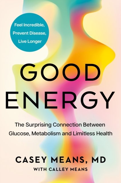 Cover for Dr. Casey Means · Good Energy: The Surprising Connection Between Glucose, Metabolism and Limitless Health (Gebundenes Buch) (2024)