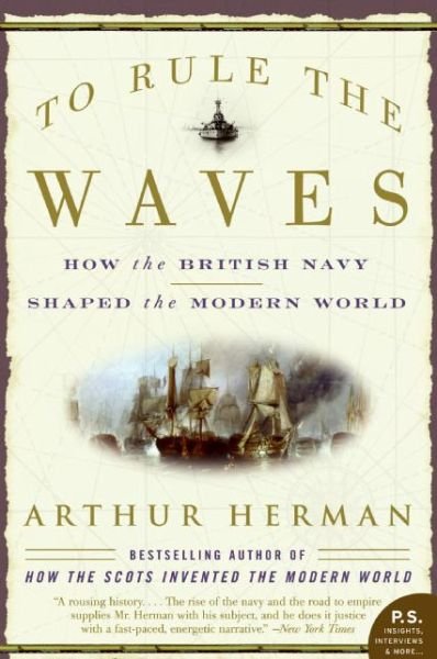 Cover for Arthur Herman · To Rule the Waves: How the British Navy Shaped the Modern World (P.s.) (Paperback Book) [First Edition (1 in Number Line) edition] (2005)