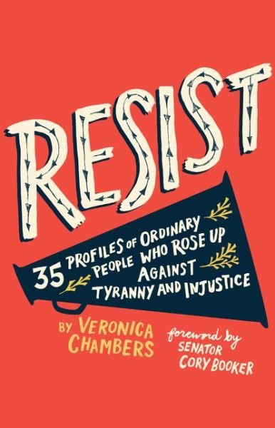 Cover for Veronica Chambers · Resist: 35 Profiles of Ordinary People Who Rose Up Against Tyranny and Injustice (Gebundenes Buch) (2018)