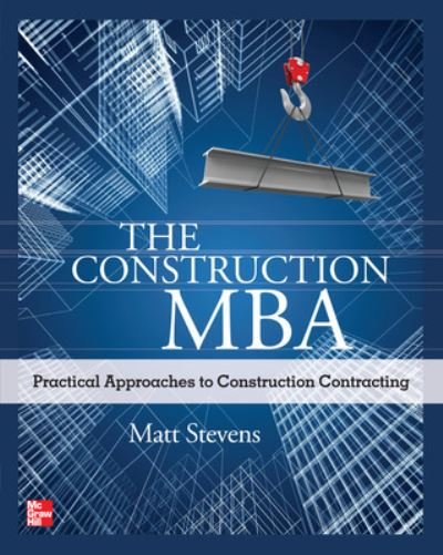 Cover for Matt Stevens · The Construction MBA: Practical Approaches to Construction Contracting (Paperback Bog) [Ed edition] (2012)