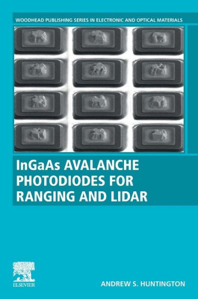 Cover for Huntington, Andrew S. (Voxtel Inc, Beaverton, Oregon, USA) · InGaAs Avalanche Photodiodes for Ranging and Lidar - Woodhead Publishing Series in Electronic and Optical Materials (Paperback Book) (2020)