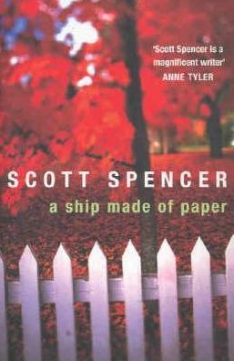 A Ship Made Of Paper - Scott Spencer - Books - Cornerstone - 9780099471257 - April 1, 2004