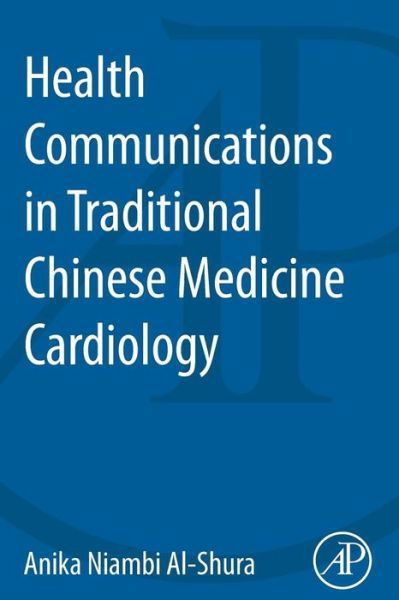 Cover for Al-Shura, Anika Niambi (Niambi Wellness Institute, Integrative Cardiovascular Chinese Medicine, FL, USA) · Health Communication in Traditional Chinese Medicine (Taschenbuch) (2014)
