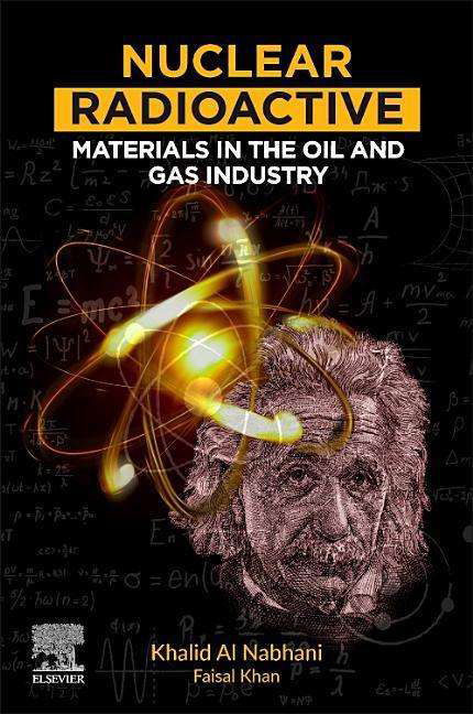 Cover for Alnabhani, Khalid (Visiting Professor, Centre for Risk, Integrity and Safety Engineering, Faculty of Engineering and Applied Science, Memorial University of Newfoundland, St. Johnâ€™s, Canada) · Nuclear Radioactive Materials in the Oil and Gas Industry (Paperback Book) (2019)