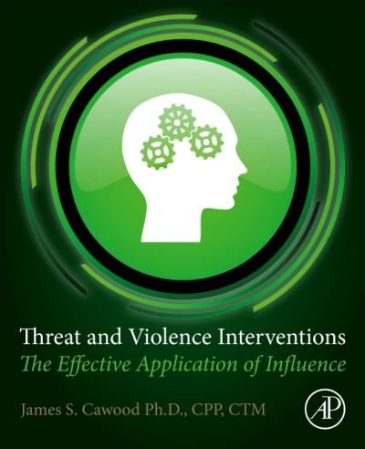 Cover for Cawood, James S. (President, Factor One, California, USA) · Threat and Violence Interventions: The Effective Application of Influence (Paperback Book) (2020)