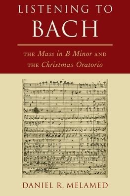 Melamed, Daniel R. (Professor of Musicology, Professor of Musicology, Indiana University, Jacobs School of Music) · Listening to Bach: The Mass in B Minor and the Christmas Oratorio (Pocketbok) (2019)