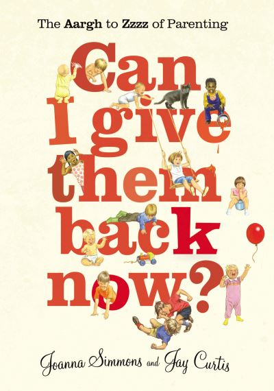 Can I Give Them Back Now?: The Aargh to Zzzz of Parenting - Jay Curtis - Books - Vintage Publishing - 9780224086257 - June 4, 2009