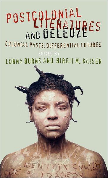 Cover for Lorna Burns · Postcolonial Literatures and Deleuze: Colonial Pasts, Differential Futures (Hardcover Book) (2012)