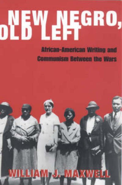 Cover for William Maxwell · New Negro, Old Left: African-American Writing and Communism Between the Wars (Paperback Book) (1999)