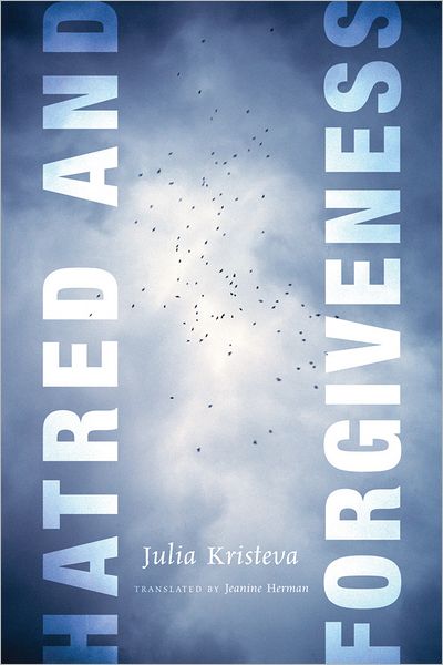 Hatred and Forgiveness - European Perspectives: A Series in Social Thought and Cultural Criticism - Julia Kristeva - Livros - Columbia University Press - 9780231143257 - 17 de abril de 2012