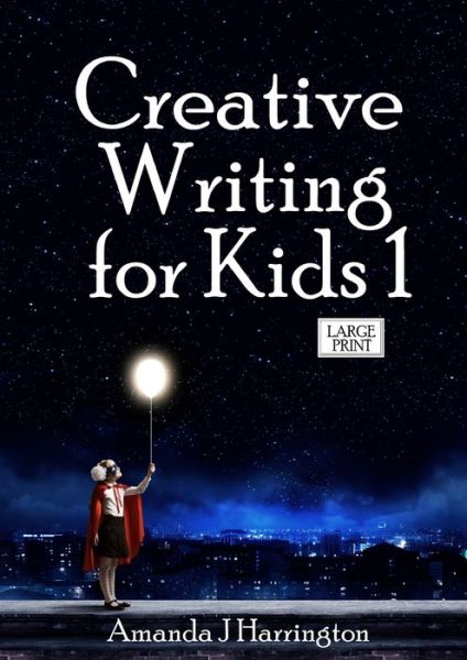 Cover for Amanda J Harrington · Creative Writing for Kids 1 Large Print (Paperback Book) (2019)