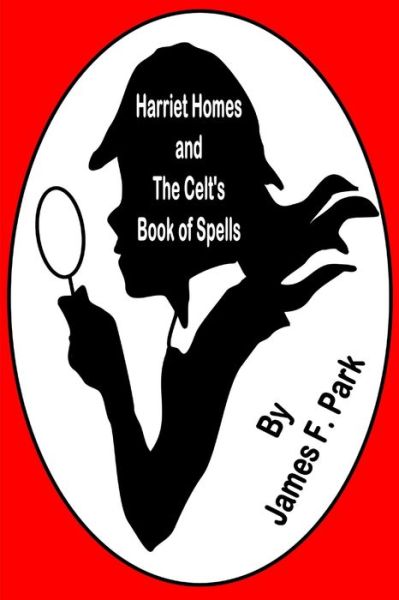 Cover for James F. Park · Harriet Homes and the Celts Book of Spells (Book) (2019)