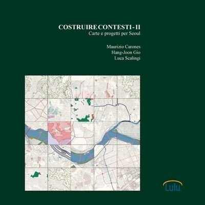 Cover for Maurizio Carones · Costruire Contesti - II. Carte e Progetti per Seoul (Bog) (2018)
