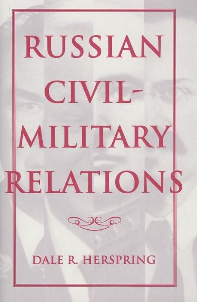 Cover for Dale R. Herspring · Russian Civil-Military Relations (Hardcover Book) [First edition] (1996)