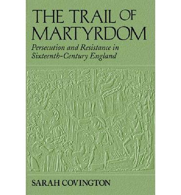 Cover for Sarah Covington · The Trail of Martyrdom: Persecution and Resistance in Sixteenth-Century England (Hardcover Book) (2003)