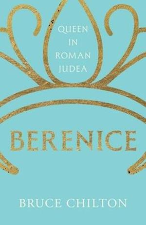 Cover for Bruce Chilton · Berenice: Queen in Roman Judea - Ancient Lives (Hardcover Book) (2026)