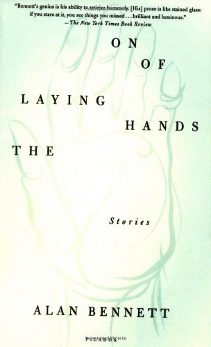 Cover for Alan Bennett · The Laying on of Hands: Stories (Paperback Book) [Reprint edition] (2003)