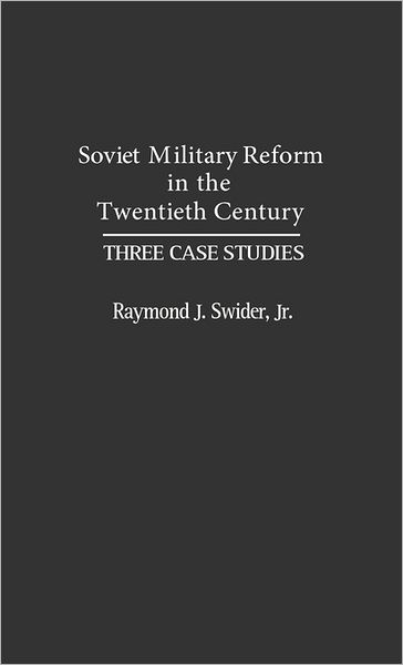 Cover for Raymond J. Swider · Soviet Military Reform in the Twentieth Century: Three Case Studies (Hardcover Book) (1992)