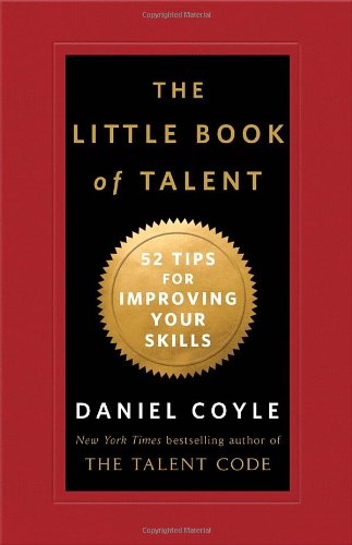 The Little Book of Talent: 52 Tips for Improving Your Skills - Daniel Coyle - Books - Bantam - 9780345530257 - August 21, 2012