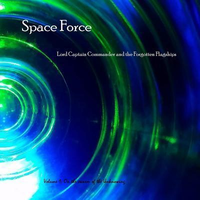 Cover for Jonathan Garner · Space Force, Lord Captain Commander and the Forgotten Flagships Volume 1 : On the Swarm of the Unknowing (Taschenbuch) (2019)