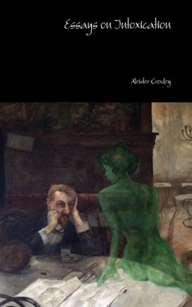 Cover for Aleister Crowley · Essays on Intoxication (Hardcover bog) (2019)