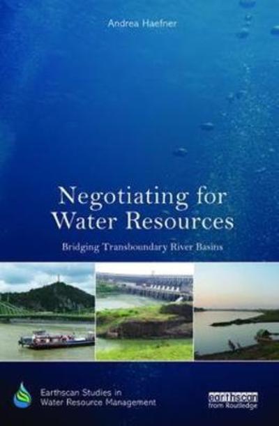 Cover for Haefner, Andrea (Griffith University, Australia) · Negotiating for Water Resources: Bridging Transboundary River Basins - Earthscan Studies in Water Resource Management (Paperback Book) (2018)