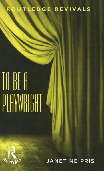 To Be A Playwright - Routledge Revivals - Janet Neipris - Bücher - Taylor & Francis Ltd - 9780367183257 - 14. Februar 2019