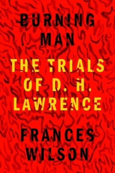 Cover for Frances Wilson · Burning Man: The Trials of D. H. Lawrence (Hardcover Book) (2021)