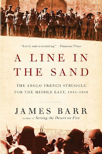 Cover for James Barr · A Line in the Sand: The Anglo-French Struggle for the Middle East, 1914-1948 (Taschenbuch) (2013)