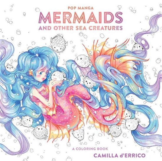 Pop Manga Mermaids and Other Sea Creatures - C D'errico - Livres - Potter/Ten Speed/Harmony/Rodale - 9780399582257 - 10 juillet 2018
