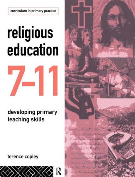 Religious Education 7-11: Developing Primary Teaching Skills - Terence Copley - Books - Taylor & Francis Ltd - 9780415101257 - October 6, 1994
