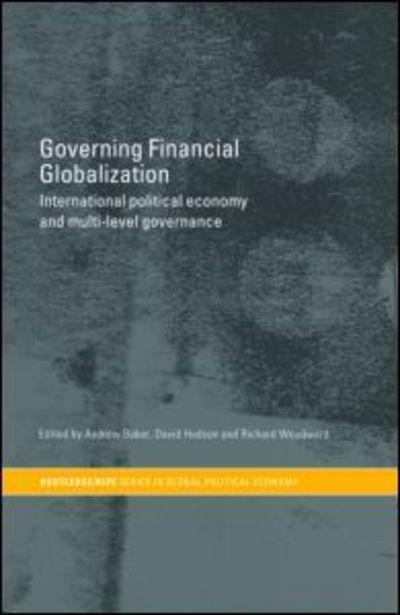 Cover for Andrew Baker · Governing Financial Globalization: International Political Economy and Multi-Level Governance - RIPE Series in Global Political Economy (Hardcover Book) (2005)