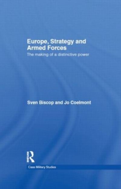 Cover for Sven Biscop · Europe, Strategy and Armed Forces: The making of a distinctive power - Cass Military Studies (Hardcover Book) (2011)