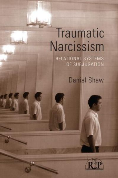 Cover for Daniel Shaw · Traumatic Narcissism: Relational Systems of Subjugation - Relational Perspectives Book Series (Paperback Book) (2013)