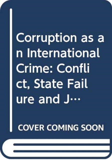 Cover for Dave Benjamin · Corruption as an International Crime: Conflict, State Failure and Judicial Accountability - Routledge Advances in International Relations and Global Politics (Hardcover Book) (2026)