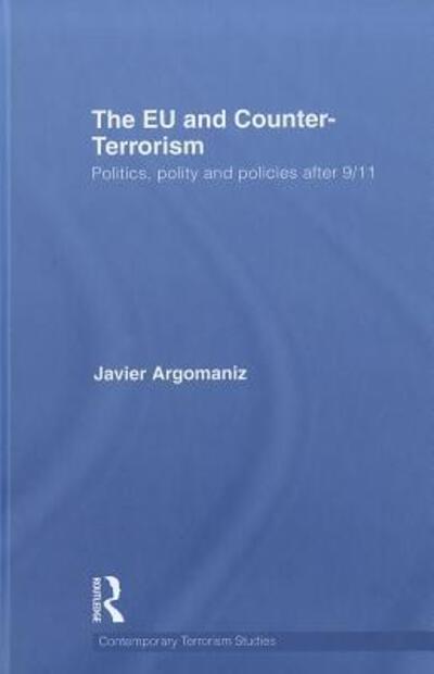 Cover for Argomaniz, Javier (University of St Andrews, UK) · The EU and Counter-Terrorism: Politics, Polity and Policies after 9/11 - Contemporary Terrorism Studies (Hardcover Book) (2011)