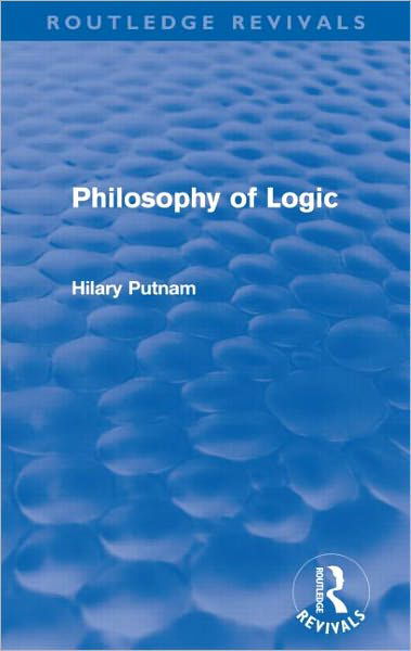 Cover for Hilary Putnam · Philosophy of Logic (Routledge Revivals) - Routledge Revivals (Paperback Book) (2011)