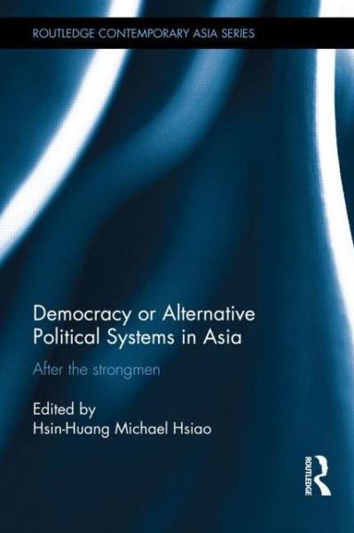 Cover for Hsin-huang Michael Hsiao · Democracy or Alternative Political Systems in Asia: After the Strongmen - Routledge Contemporary Asia Series (Gebundenes Buch) (2013)