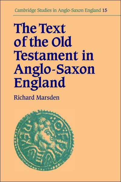 Cover for Marsden, Richard (University of Cambridge) · The Text of the Old Testament in Anglo-Saxon England - Cambridge Studies in Anglo-Saxon England (Paperback Book) (2006)