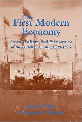 Cover for De Vries, Jan (University of California, Berkeley) · The First Modern Economy: Success, Failure, and Perseverance of the Dutch Economy, 1500–1815 (Paperback Book) (1997)