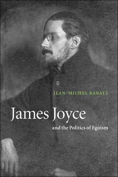 Cover for Rabate, Jean-Michel (University of Pennsylvania) · James Joyce and the Politics of Egoism (Hardcover bog) (2001)